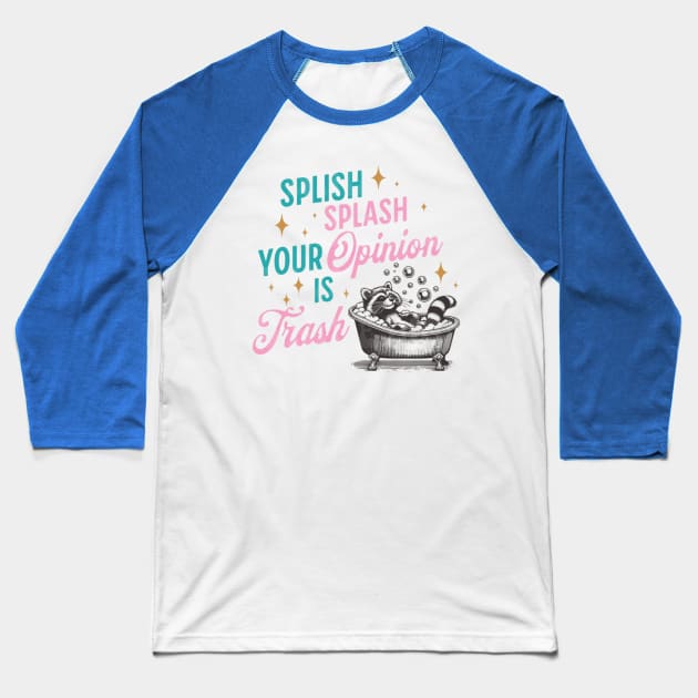 Splish Splash. Your opinion is Trash Baseball T-Shirt by Cun-Tees!